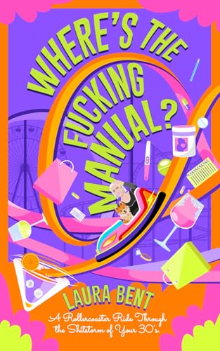 Where's The Fucking Manual?: A Rollercoaster Ride Through the Shitstorm of Your 30's von Self Published
