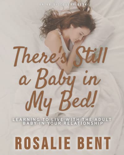 There's still a baby in my bed!: Learning to live happily with the adult baby in your relationship von Independently Published