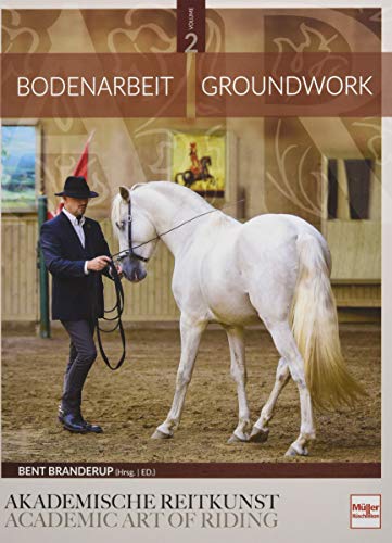Bodenarbeit in der Akademischen Reitkunst: Groundwork in the academic art of riding (BAND 2)