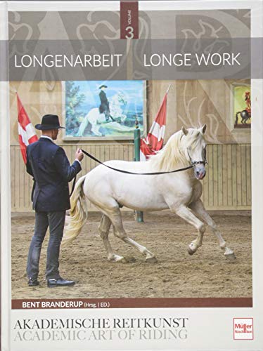 Longenarbeit in der Akademischen Reitkunst: Longework in the Academic Art of Riding (BAND 3) von Mller Rschlikon