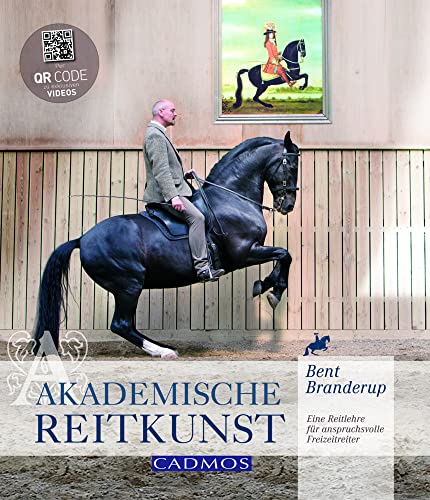 Akademische Reitkunst: Eine Reitlehre für anspruchsvolle Freizeitreiter von Cadmos Verlag GmbH