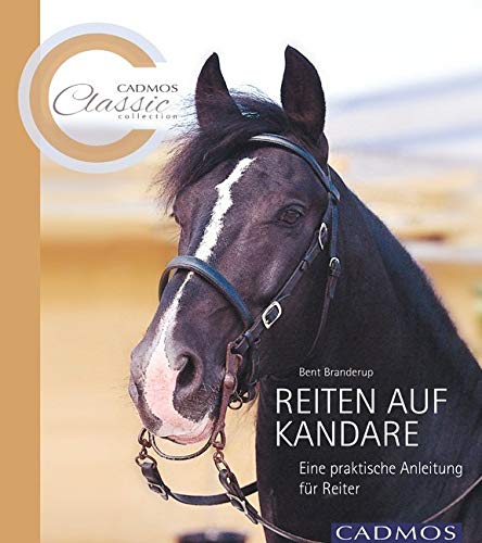 Reiten auf der Kandare: Eine praktische Anleitung für Reiter (Cadmos Classic Collection)