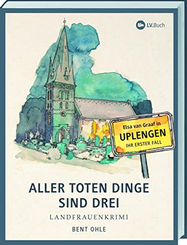 Aller toten Dinge sind drei: Landfrauenkrimi - Elsa van Graafs erster Fall in Uplengen von Landwirtschaftsverlag