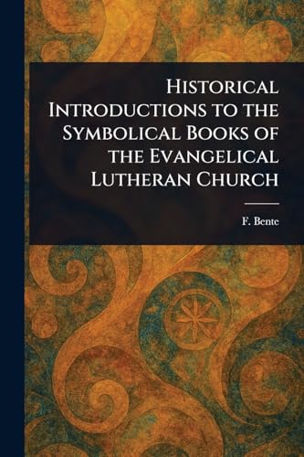 Historical Introductions to the Symbolical Books of the Evangelical Lutheran Church von Anson Street Press