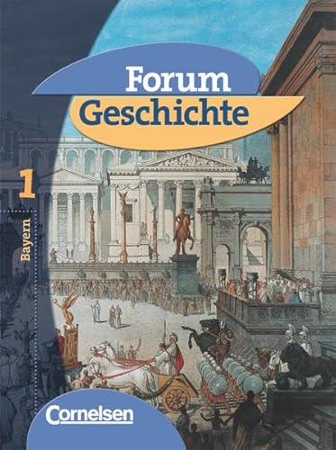 Forum Geschichte - Bayern - Band 1: 6. Jahrgangsstufe: Von der Vorgeschichte bis zur Dreiteilung der Mittelmeerwelt - Schülerbuch von Cornelsen Verlag
