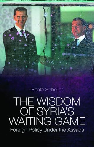 The Wisdom of Syria's Waiting Game: Foreign Policy Under the Assads von Hurst
