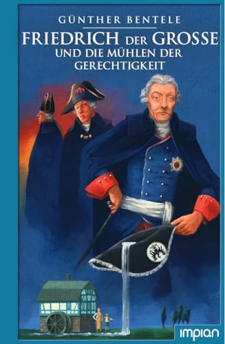 Friedrich der Große und die Mühlen der Gerechtigkeit von Impian GmbH