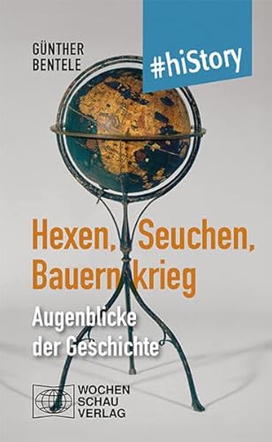 Hexen, Seuchen, Bauernkrieg: Augenblicke der Geschichte (#hiStory) von Wochenschau Verlag