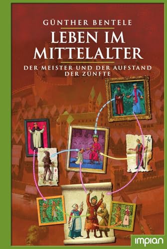 Leben im Mittelalter: Der Meister und der Aufstand der Zünfte von Impian GmbH