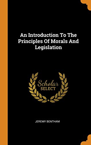 An Introduction to the Principles of Morals and Legislation von Franklin Classics