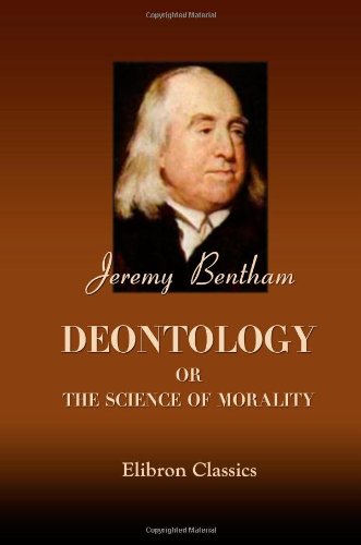 Deontology; or, The Science of Morality Deontology; or, The Science of Morality