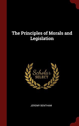The Principles of Morals and Legislation The Principles of Morals and Legislation