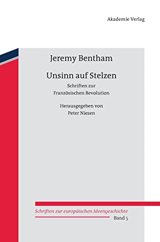 Unsinn auf Stelzen: Schriften zur Französischen Revolution. Herausgegeben von Peter Niesen (Schriften zur europäischen Ideengeschichte, 5, Band 5)