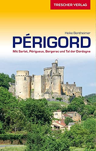 TRESCHER Reiseführer Périgord: Mit Sarlat, Périgueux, Bergerac und Tal der Dordogne