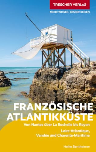 TRESCHER Reiseführer Französische Atlantikküste: Von Nantes über La Rochelle bis Royan. Loire-Atlantique, Vendée und Charente-Maritime von Trescher Verlag GmbH