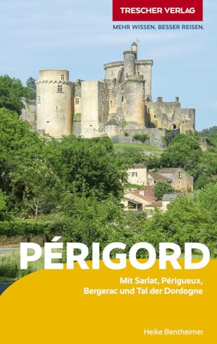 TRESCHER Reiseführer Périgord: Mit Sarlat, Périgueux, Bergerac und Tal der Dordogne TRESCHER Reiseführer Périgord: Mit Sarlat, Périgueux, Bergerac und Tal der Dordogne