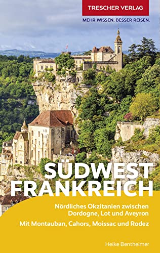 TRESCHER Reiseführer Südwestfrankreich: Nördliches Okzitanien zwischen Dordogne, Lot und Aveyron - Mit Montauban, Cahors, Moissac und Rodez TRESCHER Reiseführer Südwestfrankreich: Nördliches Okzitanien zwischen Dordogne, Lot und Aveyron - Mit Montauban, Cahors, Moissac und Rodez