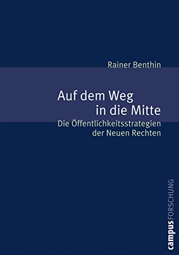 Auf dem Weg in die Mitte: Öffentlichkeitsstrategien der Neuen Rechten von Campus Verlag