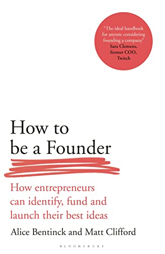 How to Be a Founder: How Entrepreneurs can Identify, Fund and Launch their Best Ideas von Bloomsbury