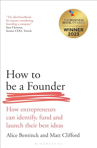 How to Be a Founder: How Entrepreneurs can Identify, Fund and Launch their Best Ideas von Bloomsbury Business