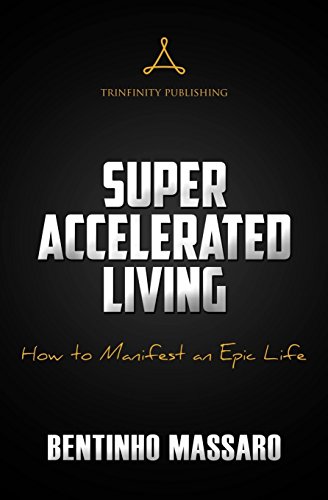 Super Accelerated Living: How to Manifest an Epic Life von Trinfinity Publishing