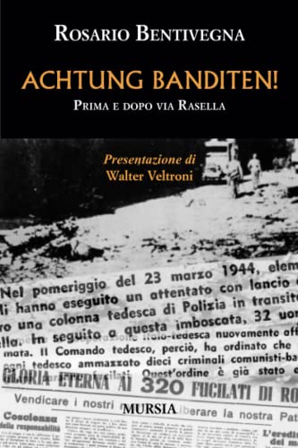 Achtung banditen!: Prima e dopo via Rasella (1939-1945. Seconda guerra mondiale) von Mursia