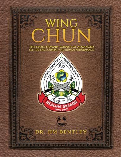 Wing Chun the Evolutionary Science of Advanced Self-Defense, Combat, and Human Performance von Palmetto Publishing