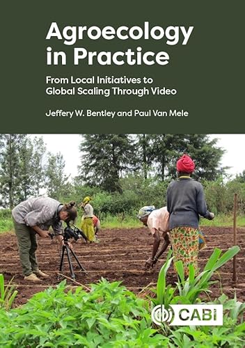 Agroecology in Practice: From Local Initiatives to Global Scaling Through Video Agroecology in Practice: From Local Initiatives to Global Scaling Through Video von CABI Publishing