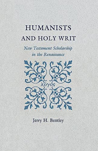 Humanists and Holy Writ: New Testament Scholarship in the Renaissance