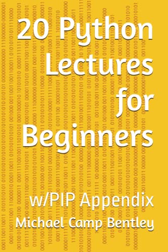 20 Python Lectures for Beginners: w/PIP Appendix
