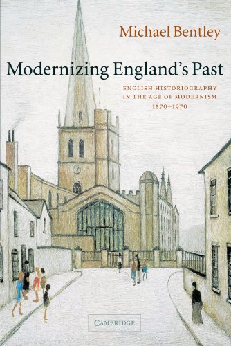 Modernizing England's Past: English Historiography in the Age of Modernism, 1870-1970 (The Wiles Lectures For 2003) von Cambridge University Press