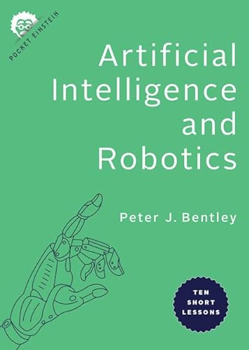 Artificial Intelligence and Robotics: Ten Short Lessons (Pocket Einstein: Space Travel)