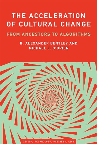 The Acceleration of Cultural Change: From Ancestors to Algorithms (Simplicity: Design, Technology, Business, Life) von MIT Press