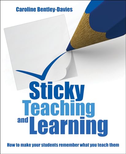 Sticky Teaching and Learning: How to Make Your Students Remember What You Teach Them von Crown House Publishing