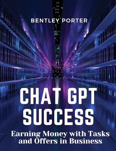 Chat GPT Success: Earning Money with Tasks and Offers in Business von Magic Publisher