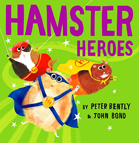 Hamster Heroes: The funny new illustrated kid’s picture book – the perfect read for young children – from the award-winning author Peter Bently and incredibly talented John Bond