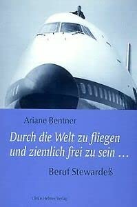 Durch die Welt zu fliegen und ziemlich frei zu sein: Beruf Stewardess (Aktuelle Frauenforschung)