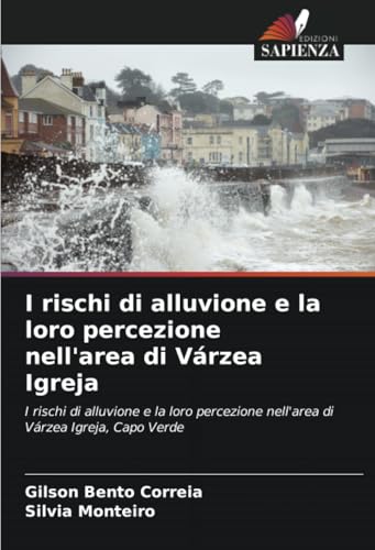 I rischi di alluvione e la loro percezione nell'area di Várzea Igreja: I rischi di alluvione e la loro percezione nell'area di Várzea Igreja, Capo Verde von Edizioni Sapienza