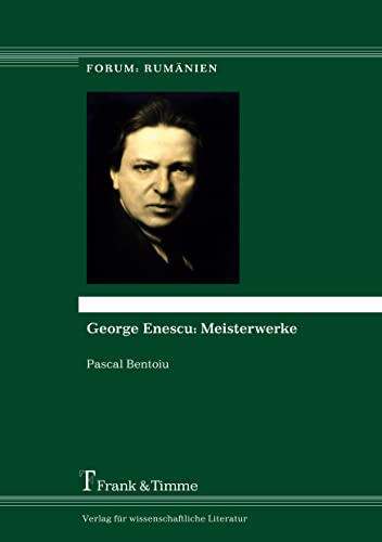 George Enescu: Meisterwerke: Aus dem Rumänischen übersetzt von Larisa Schippel und Julia Richter unter Mitarbeit von Raluca Știrbăț (Forum: Rumänien)