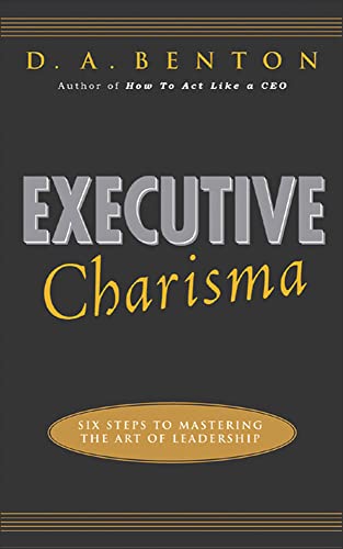 Executive Charisma: Six Steps to Mastering the Art of Leadership