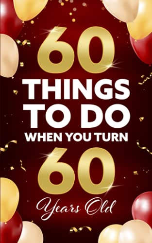 60 Things To Do When You Turn 60 Years Old von Bridge Press