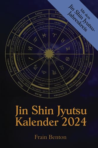 Jin Shin Jyutsu Kalender 2024: Mit dem Jin Shin Jyutsu-Jahreskreis und Selbsthilfe-Anleitungen