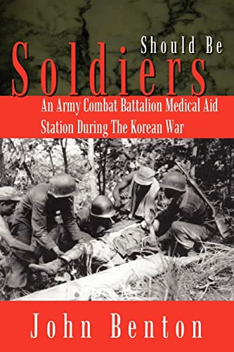 Should Be Soldiers: An Army Combat Battalion Medical Aid Station During the Korean War von 1st Book Library