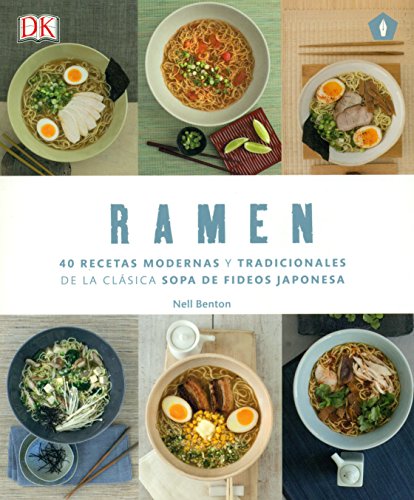 Ramen : 40 recetas modernas y tradicionales de la clásica sopa de fideos japonesa