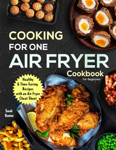 Cooking For One: Air Fryer Cookbook For Beginners: Health & Time-Saving Recipes with a comprehensive Air Fryer Cheat Sheet von Independently published
