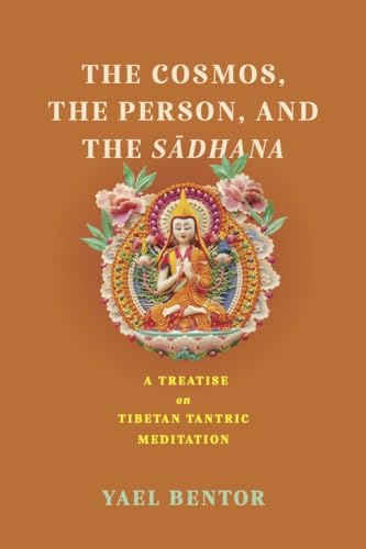 The Cosmos, the Person, and the Sadhana: A Treatise on Tibetan Tantric Meditation (Traditions and Transformations in Tibetan Buddhism) von University of Virginia Press