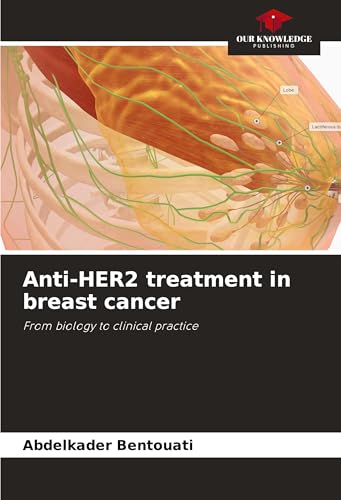 Anti-HER2 treatment in breast cancer: From biology to clinical practice von Our Knowledge Publishing