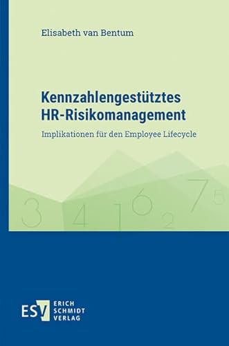 Kennzahlengestütztes HR-Risikomanagement: Implikationen für den Employee Lifecycle von Schmidt, Erich