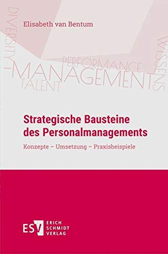 Strategische Bausteine des Personalmanagements: Konzepte - Umsetzung - Praxisbeispiele Strategische Bausteine des Personalmanagements: Konzepte - Umsetzung - Praxisbeispiele