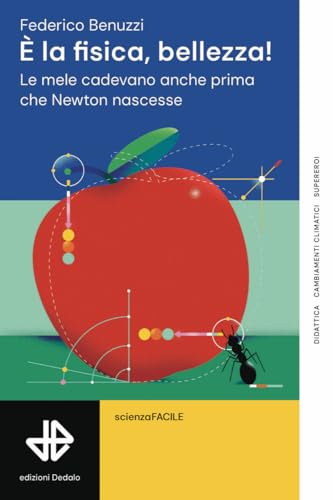 È la fisica, bellezza! Le mele cadevano anche prima che Newton nascesse (La scienza è facile) von edizioni Dedalo